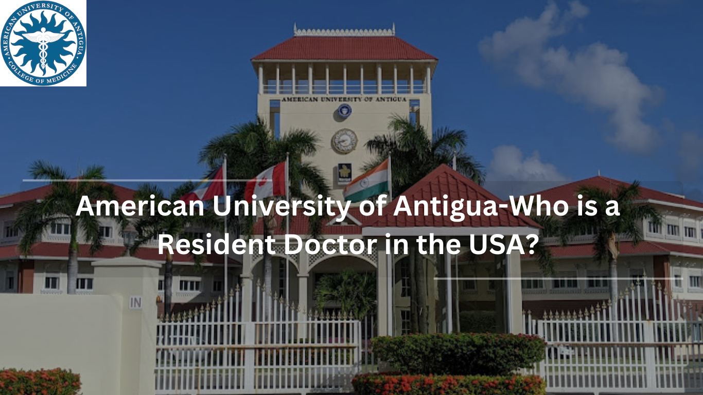 American University of Antigua-Who is a Resident Doctor in the USA?