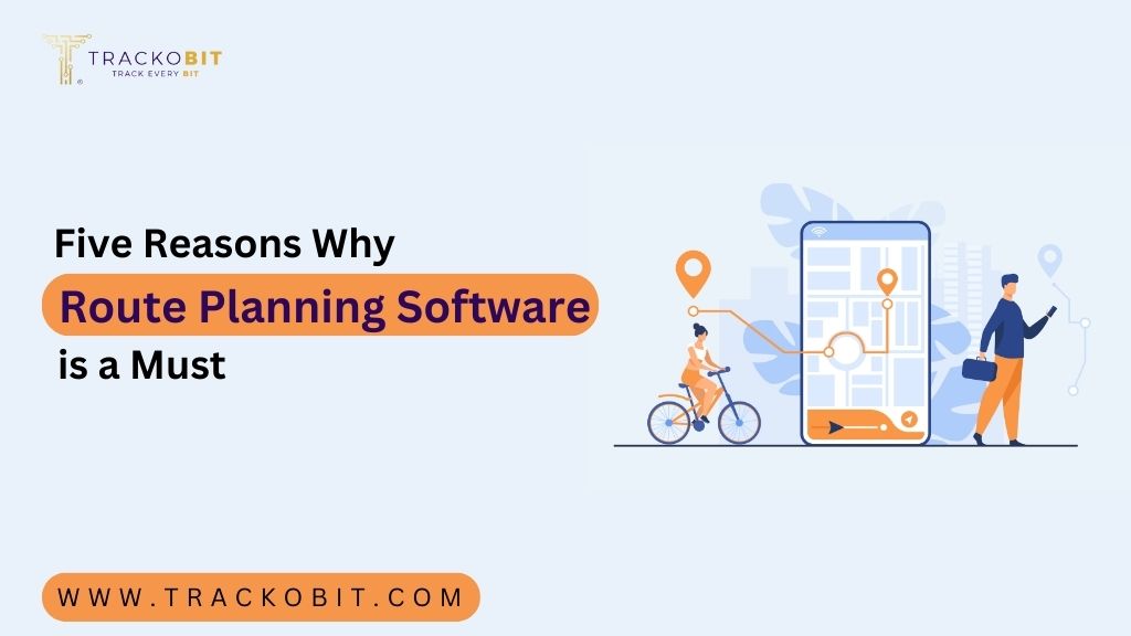 Five Reasons Why Route Planning Software is a Must